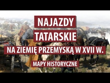 ⚔️ Najazdy tatarskie na ziemię przemyską | Mapy historyczne | Rzeczpospolita | Tatarzy | Kozacy