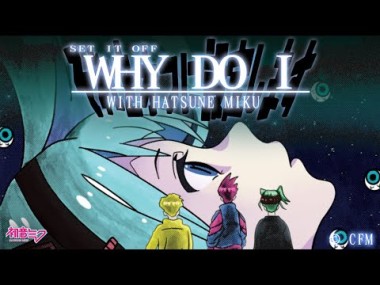Why Do I (with Hatsune Miku) - Set It Off