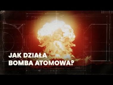 Jak działa bomba atomowa?