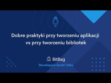 BitBag Guild Talks: Dobre praktyki przy tworzeniu aplikacji vs przy tworzeniu bibliotek