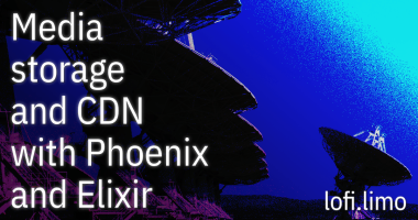 Media Storage and CDN with Phoenix and Elixir