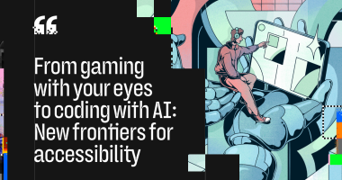 From gaming with your eyes to coding with AI: New frontiers for accessibility
