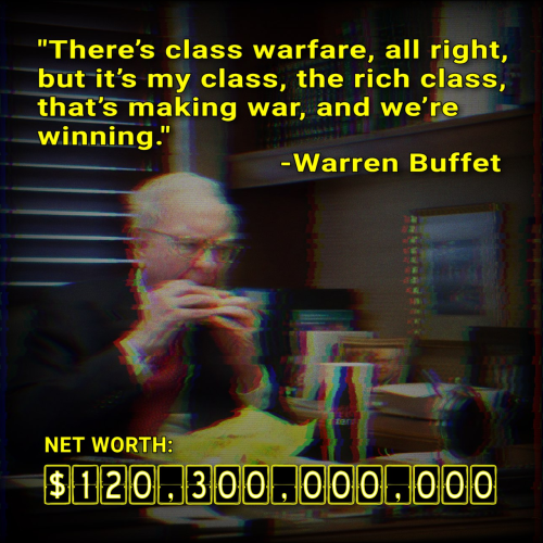 "There's class warfare, all right, but it's my class, the rich class, that's making war, and we're winning." - Warren Buffet

Wartość: 120 300 000 000 dolarów